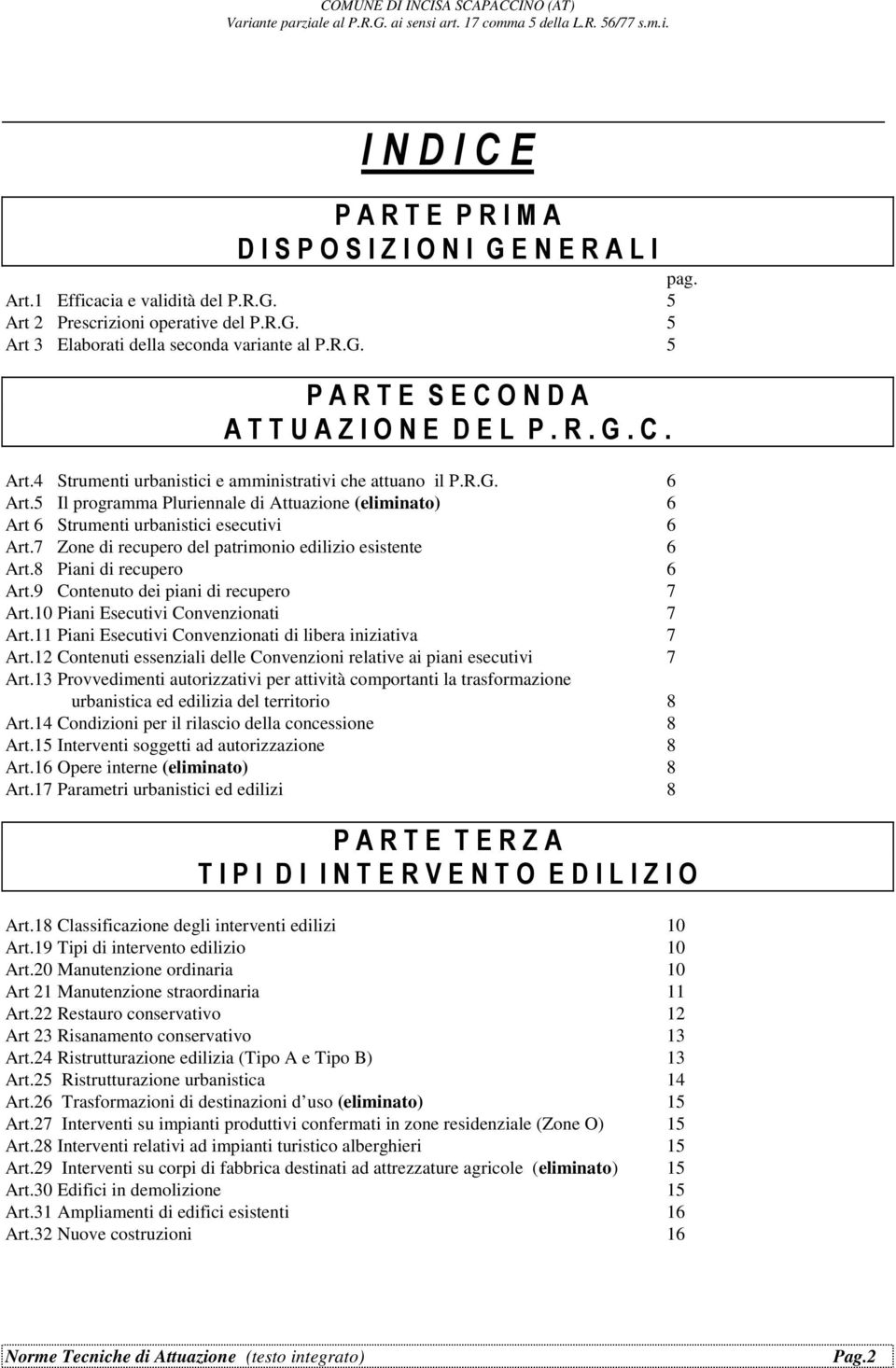 5 Il programma Pluriennale di Attuazione (eliminato) 6 Art 6 Strumenti urbanistici esecutivi 6 Art.7 Zone di recupero del patrimonio edilizio esistente 6 Art.8 Piani di recupero 6 Art.