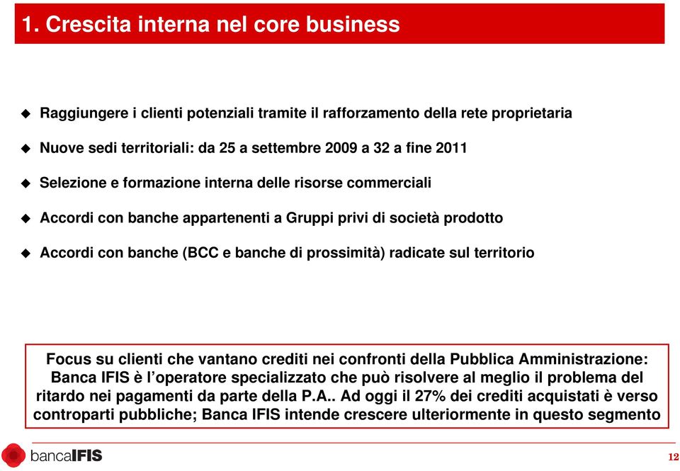 radicate sul territorio Focus su clienti che vantano crediti nei confronti della Pubblica Amministrazione: Banca IFIS è l operatore specializzato che può risolvere al meglio il