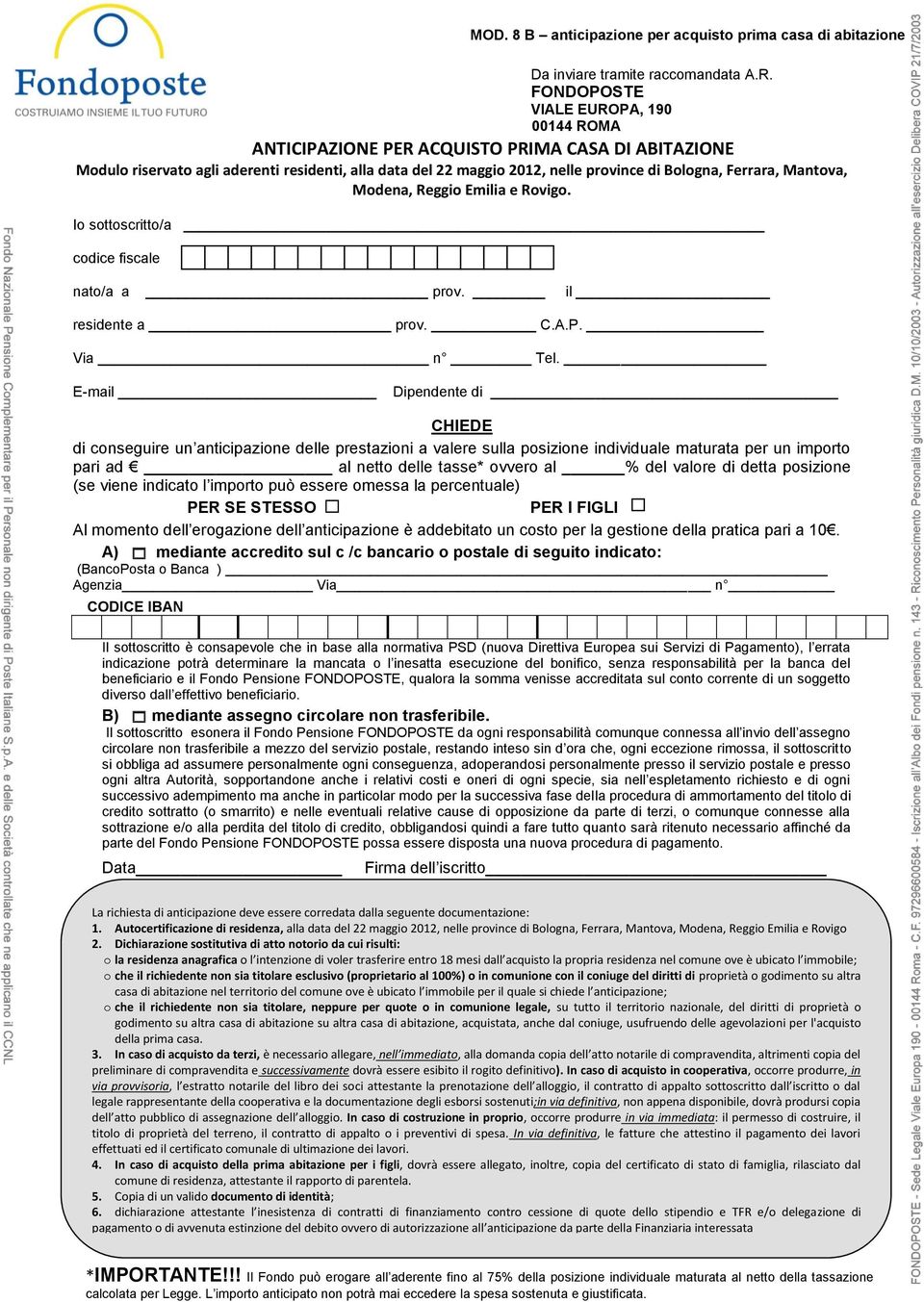 Mantova, Modena, Reggio Emilia e Rovigo. Io sottoscritto/a codice fiscale nato/a a prov. il residente a prov. C.A.P. Via n Tel.