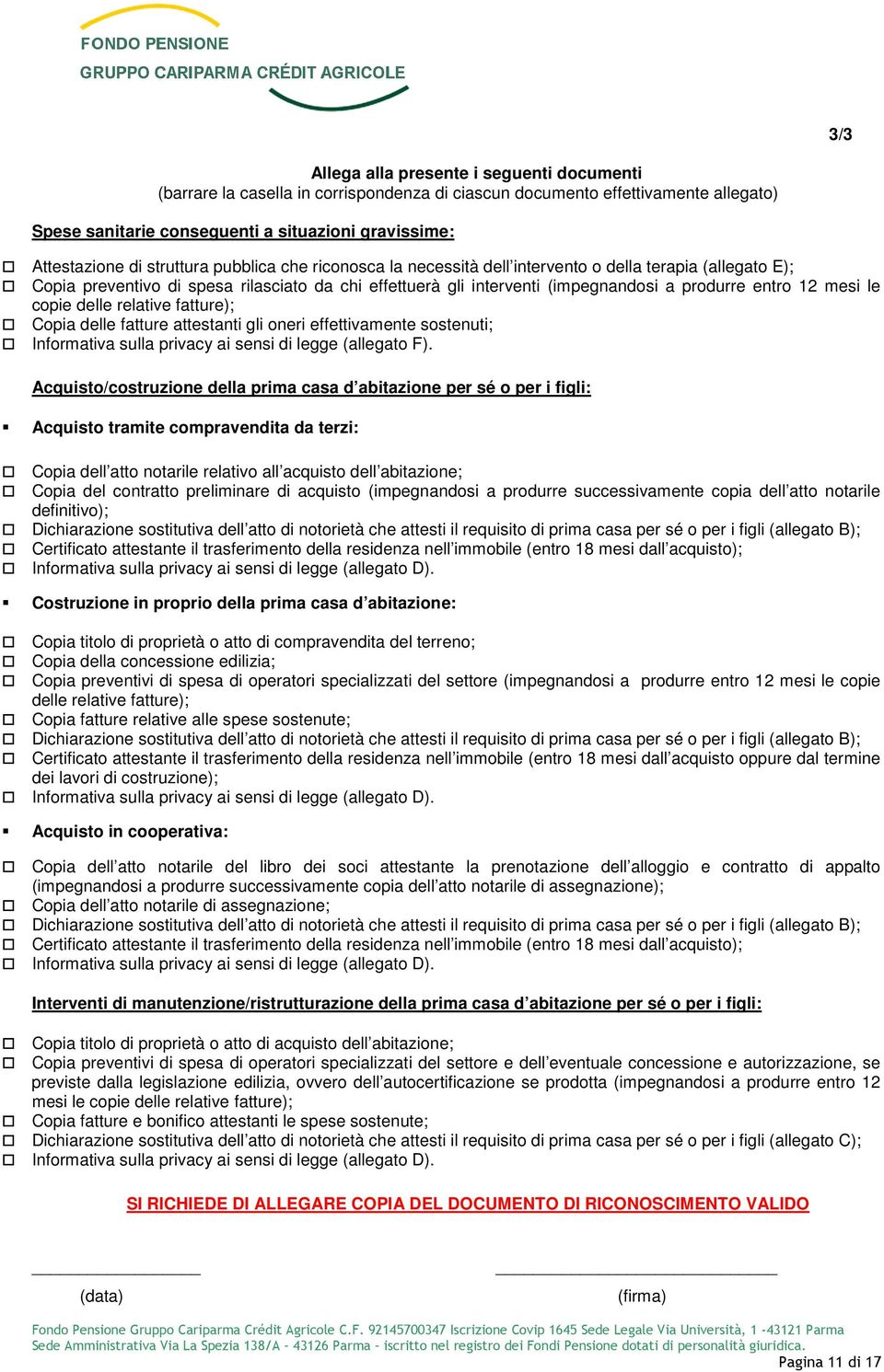 mesi le copie delle relative fatture); Copia delle fatture attestanti gli oneri effettivamente sostenuti; Informativa sulla privacy ai sensi di legge (allegato F).