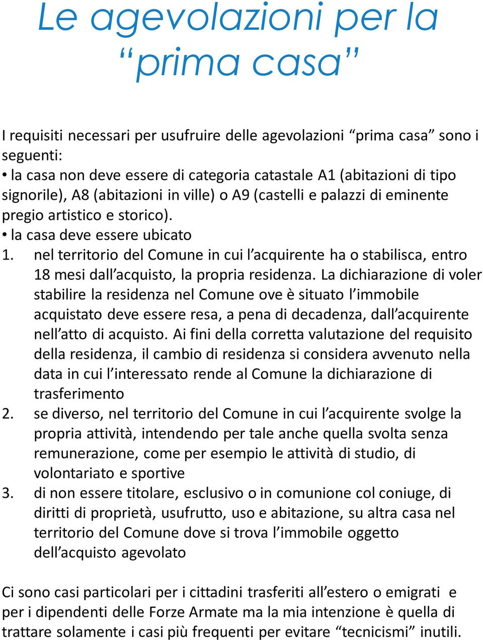 nel territorio del Comune in cui l acquirente ha o stabilisca, entro 18 mesi dall acquisto, la propria residenza.