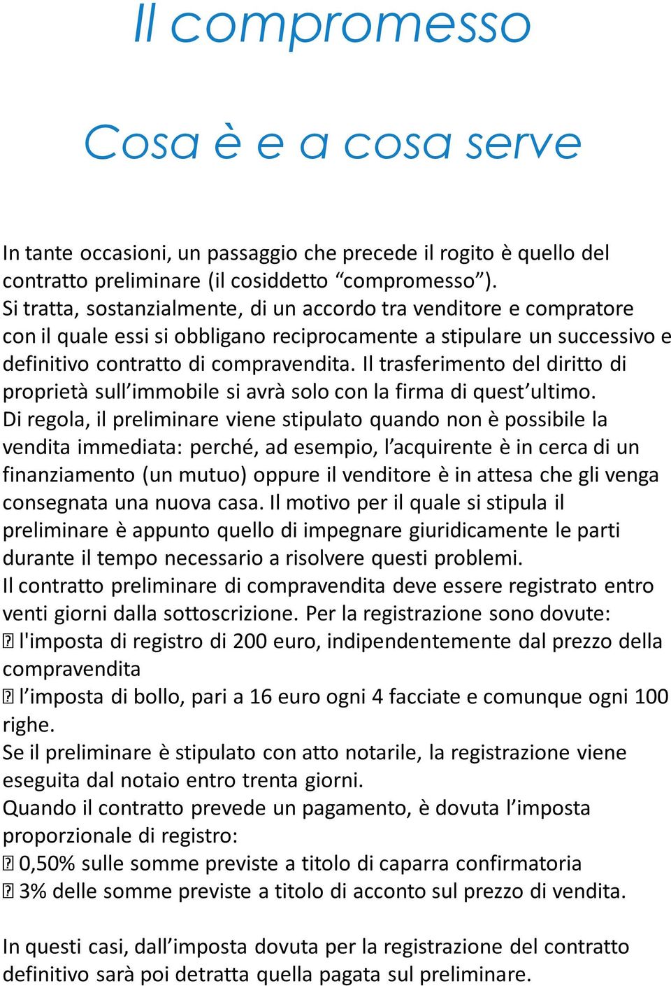 Il trasferimento del diritto di proprietà sull immobile si avrà solo con la firma di quest ultimo.