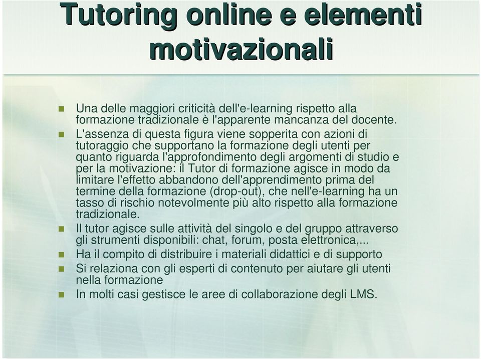 Tutor di formazione agisce in modo da limitare l'effetto abbandono dell'apprendimento prima del termine della formazione (drop-out), che nell'e-learning ha un tasso di rischio notevolmente più alto