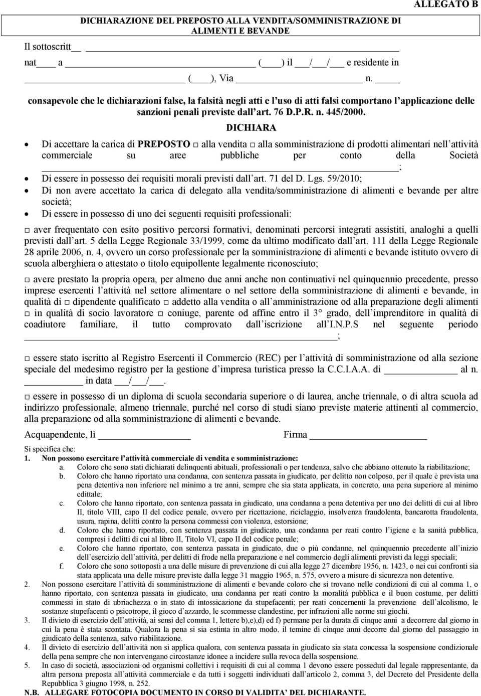 DICHIARA Di accettare la carica di PREPOSTO alla vendita alla somministrazione di prodotti alimentari nell attività commerciale su aree pubbliche per conto della Società ; Di essere in possesso dei