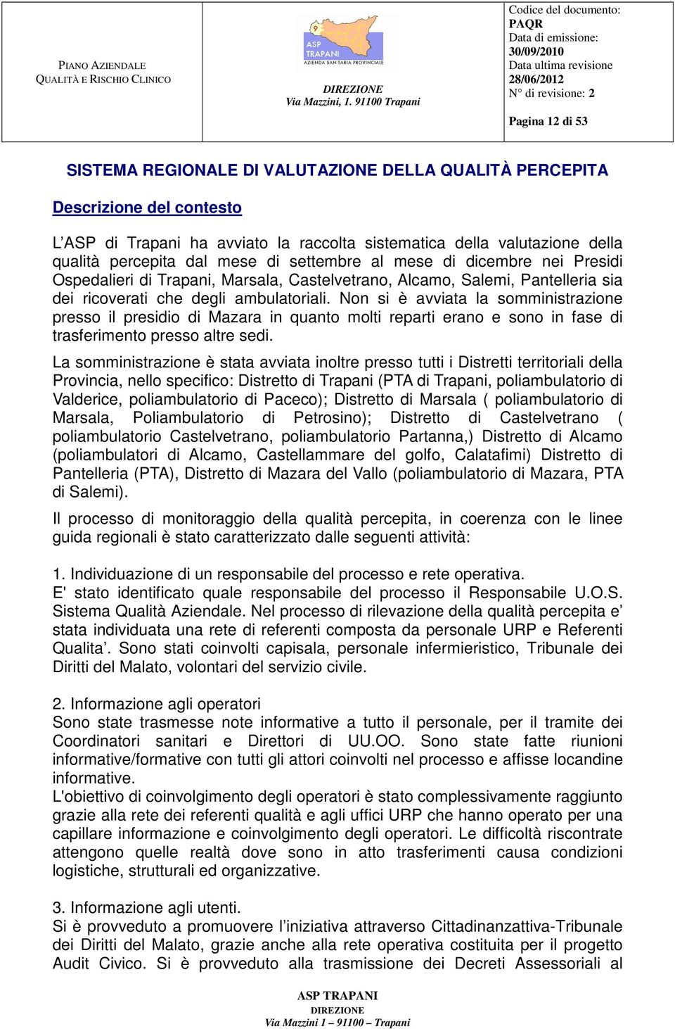 Non si è avviata la somministrazione presso il presidio di Mazara in quanto molti reparti erano e sono in fase di trasferimento presso altre sedi.