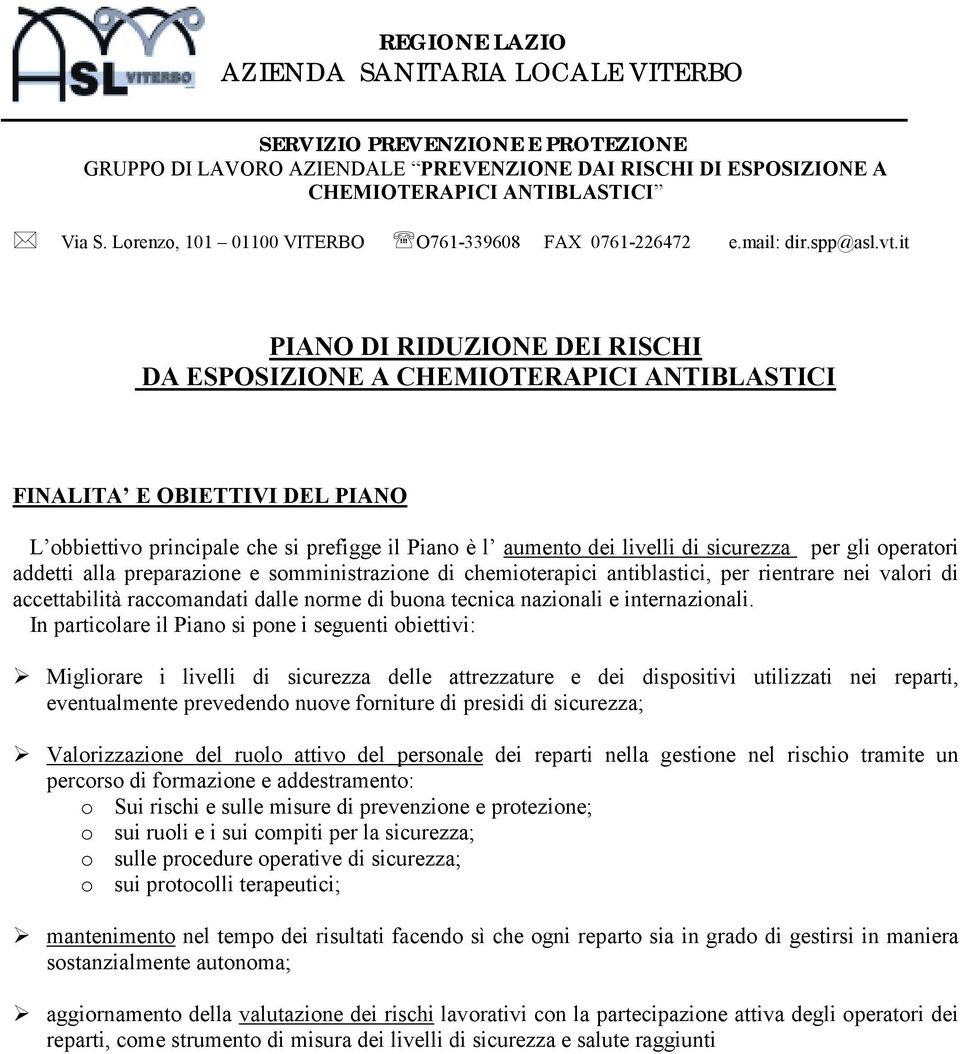 it PIANO DI RIDUZIONE DEI RISCHI DA ESPOSIZIONE A CHEMIOTERAPICI ANTIBLASTICI FINALITA E OBIETTIVI DEL PIANO L obbiettivo principale che si prefigge il Piano è l aumento dei livelli di sicurezza per