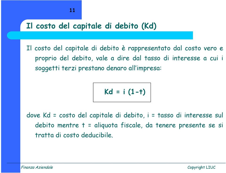 prestano denaro all impresa: Kd = i (1-t) dove Kd = costo del capitale di debito, i = tasso di