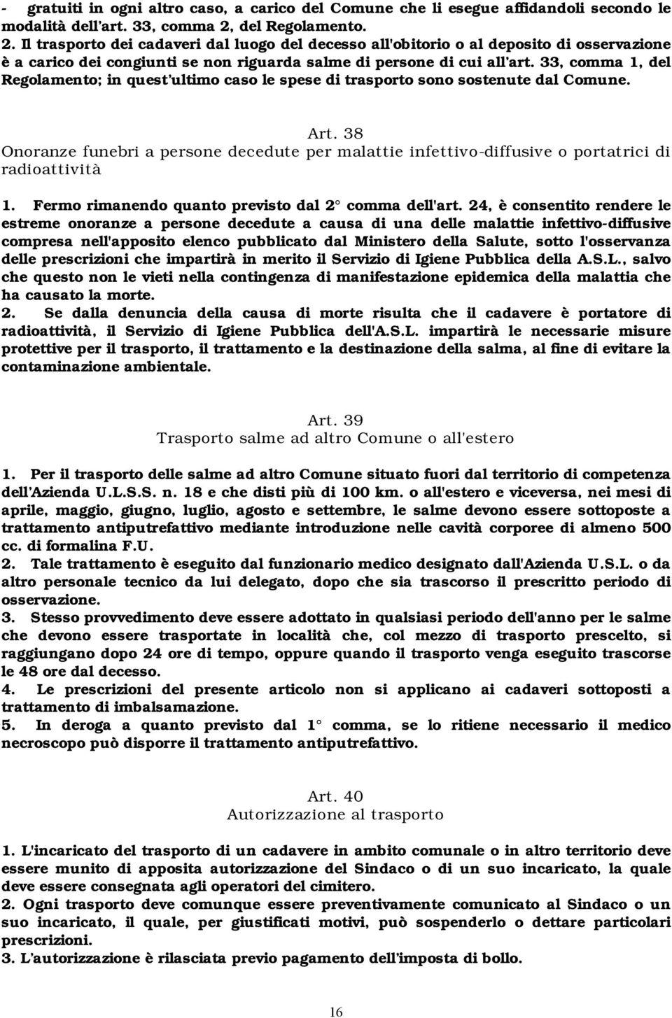 33, comma 1, del Regolamento; in quest ultimo caso le spese di trasporto sono sostenute dal Comune. Art.