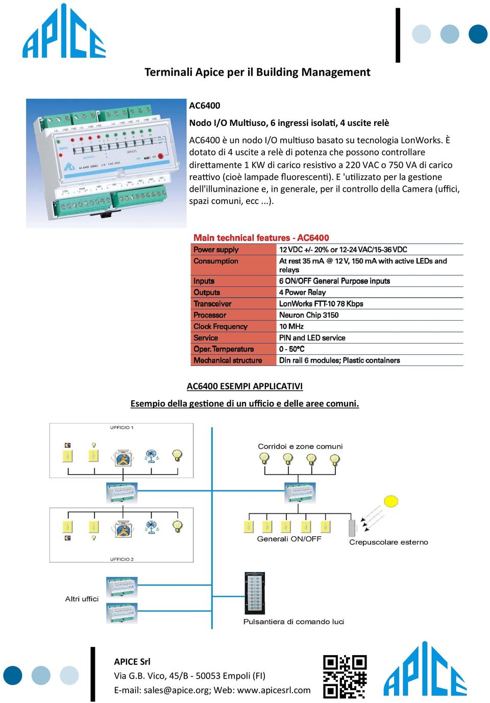 È dotato di 4 uscite a relè di potenza che possono controllare direttamente 1 KW di carico resistivo a 220 VAC o 750 VA di carico