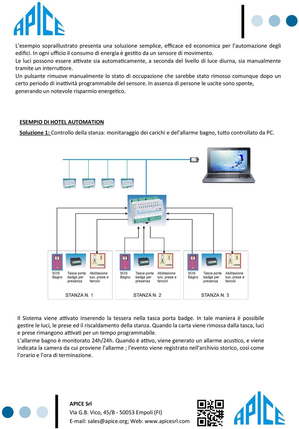 Un pulsante rimuove manualmente lo stato di occupazione che sarebbe stato rimosso comunque dopo un certo periodo di inattività programmabile del sensore.