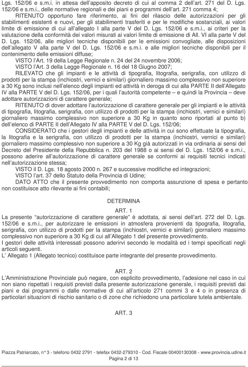 valori limite di emissione di cui all allegato I alla parte V del D. Lgs. 152/06 e s.m.i., ai criteri per la valutazione della conformità dei valori misurati ai valori limite di emissione di All.