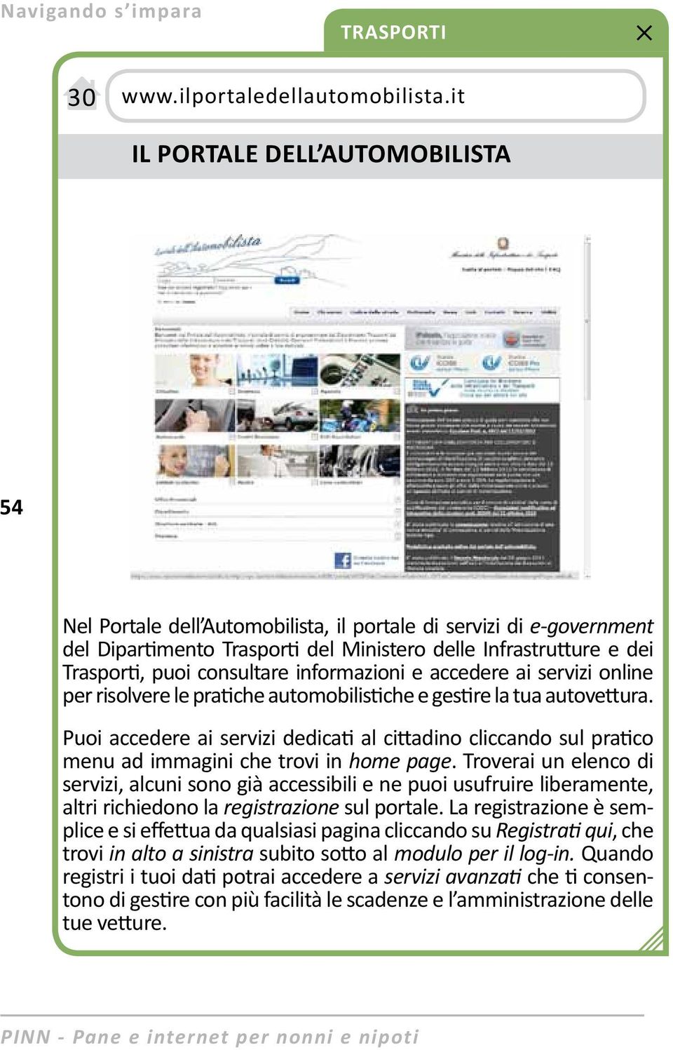 consultare informazioni e accedere ai servizi online per risolvere le pratiche automobilistiche e gestire la tua autovettura.