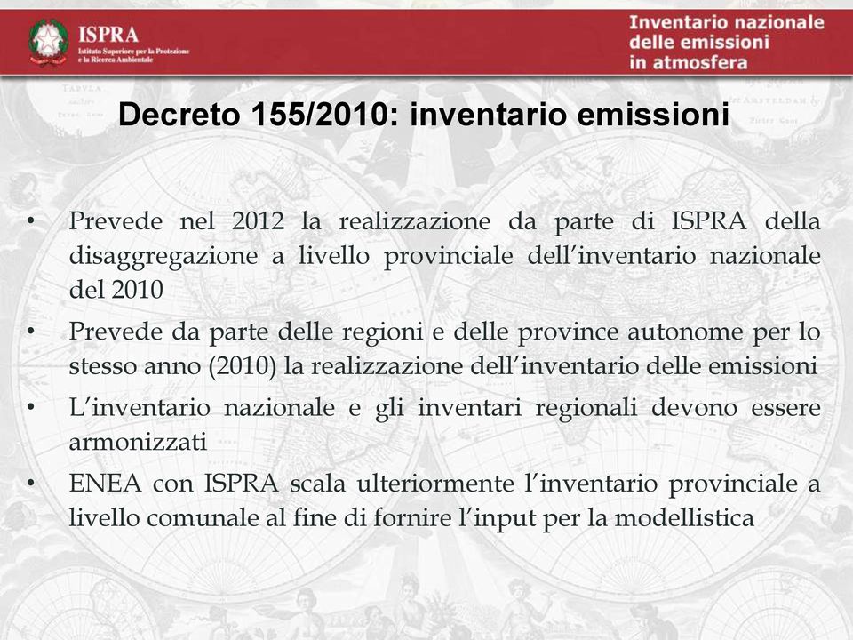 (2010) la realizzazione dell inventario delle emissioni L inventario nazionale e gli inventari regionali devono essere