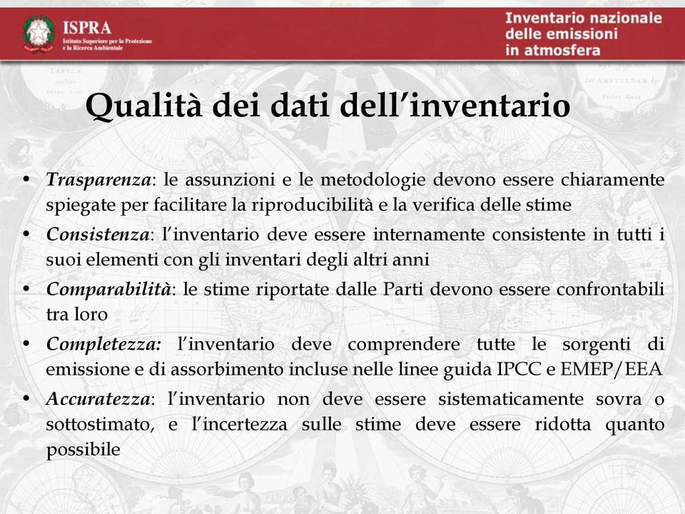 riportate dalle Parti devono essere confrontabili tra loro Completezza: l inventario deve comprendere tutte le sorgenti di emissione e di assorbimento incluse