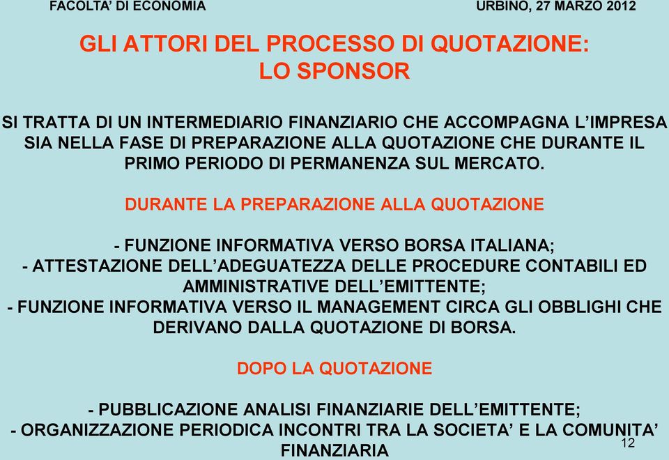 DURANTE LA PREPARAZIONE ALLA QUOTAZIONE - FUNZIONE INFORMATIVA VERSO BORSA ITALIANA; - ATTESTAZIONE DELL ADEGUATEZZA DELLE PROCEDURE CONTABILI ED AMMINISTRATIVE