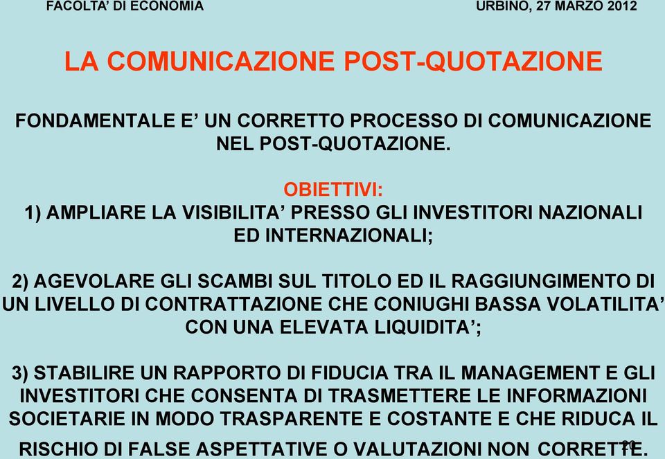 RAGGIUNGIMENTO DI UN LIVELLO DI CONTRATTAZIONE CHE CONIUGHI BASSA VOLATILITA CON UNA ELEVATA LIQUIDITA ; 3) STABILIRE UN RAPPORTO DI FIDUCIA