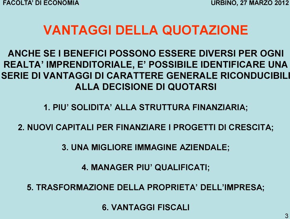 PIU SOLIDITA ALLA STRUTTURA FINANZIARIA; 2. NUOVI CAPITALI PER FINANZIARE I PROGETTI DI CRESCITA; 3.