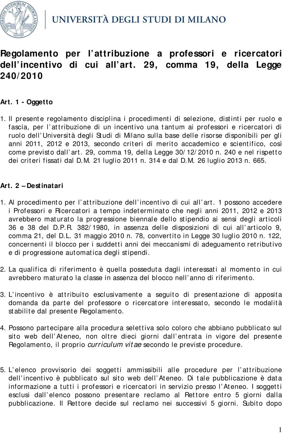 Studi di Milano sulla base delle risorse disponibili per gli anni 2011, 2012 e 2013, secondo criteri di merito accademico e scientifico, così come previsto dall art.