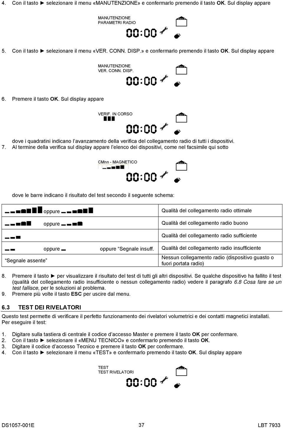 IN CORSO dove i quadratini indicano l avanzamento della verifica del collegamento radio di tutti i dispositivi. 7.