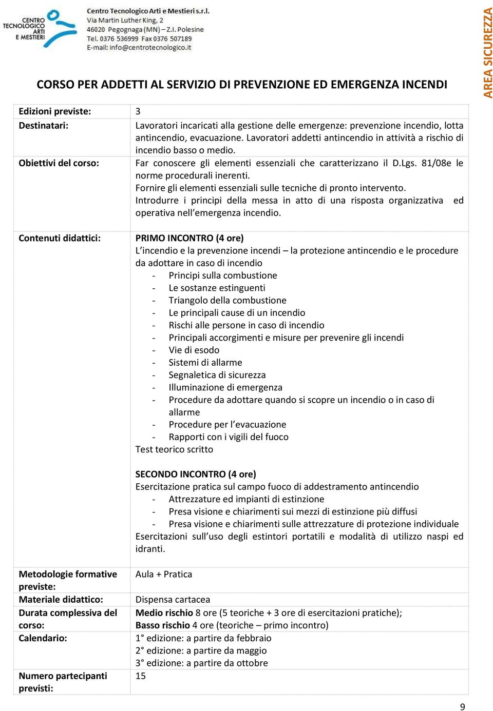 81/08e le norme procedurali inerenti. Fornire gli elementi essenziali sulle tecniche di pronto intervento.