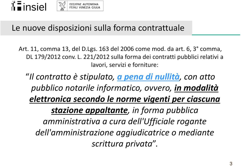 221/2012 sulla forma dei contratti pubblici relativi a lavori, servizi e forniture: Il contratto è stipulato, a pena di nullità, con