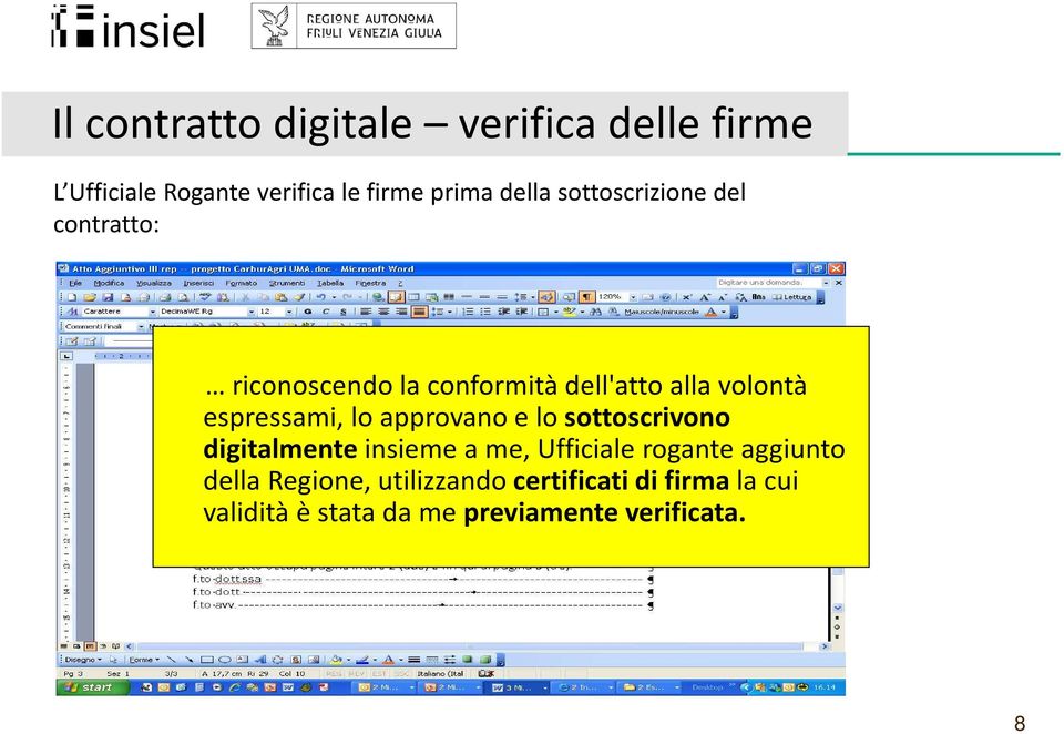 lo approvano e lo sottoscrivono digitalmente insieme a me, Ufficiale rogante aggiunto della