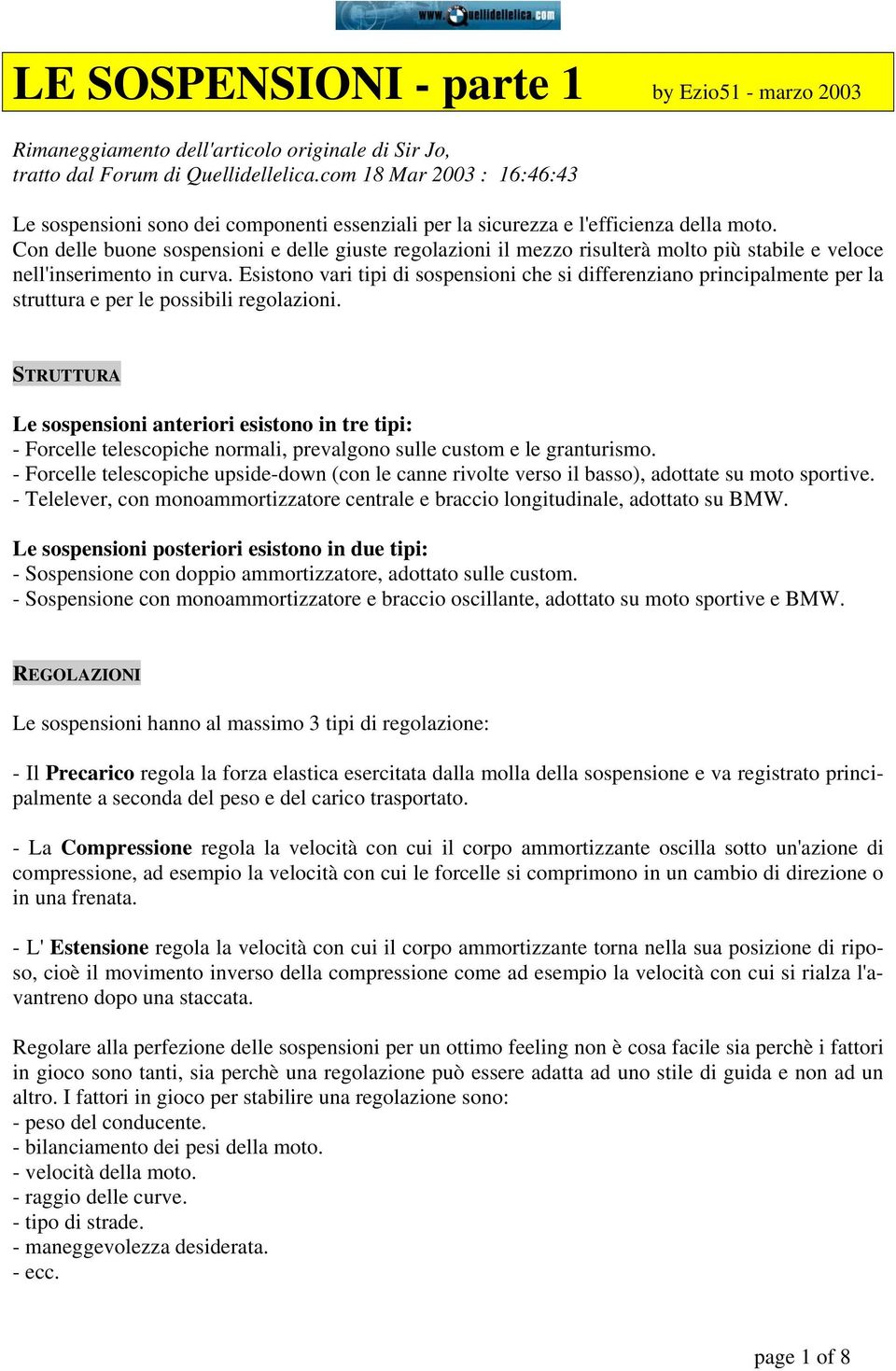 Con delle buone sospensioni e delle giuste regolazioni il mezzo risulterà molto più stabile e veloce nell'inserimento in curva.