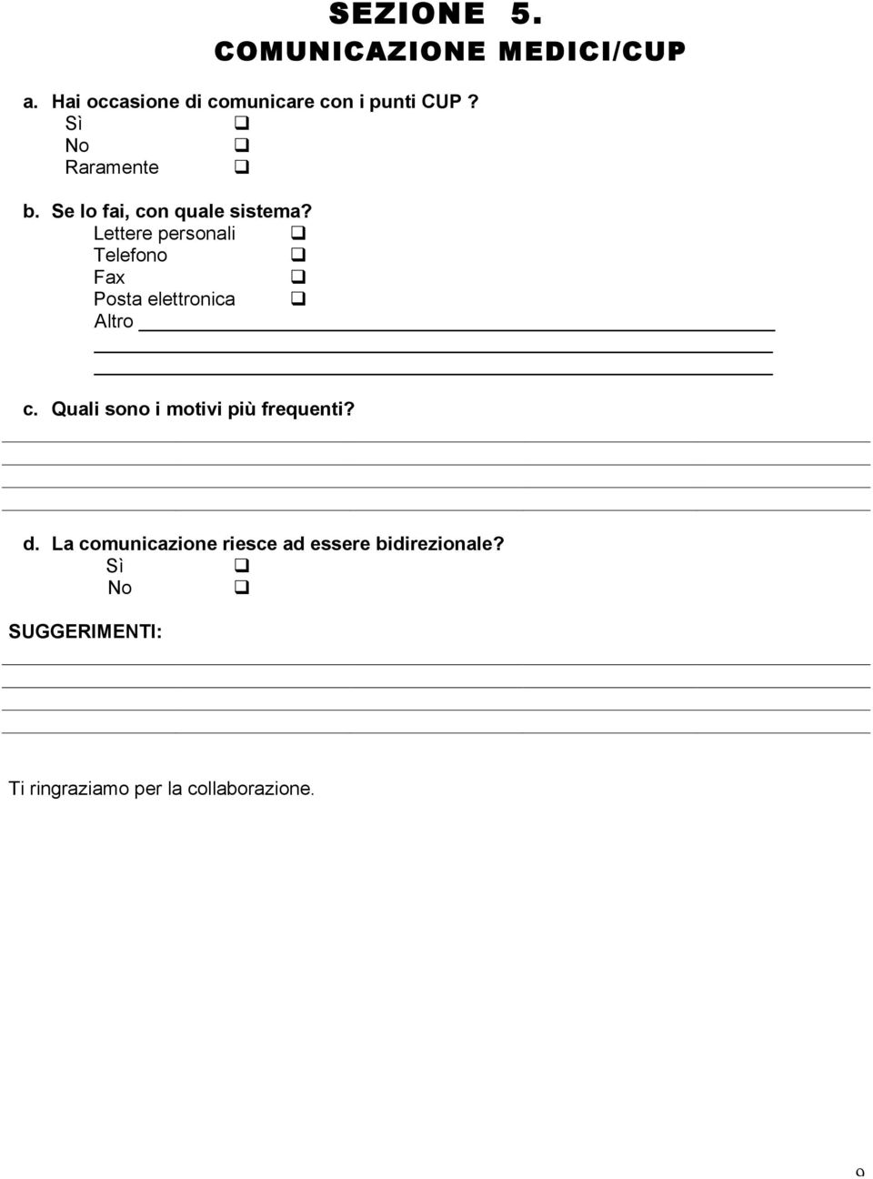 Se lo fai, con quale sistema? Lettere personali Telefono Posta elettronica c.