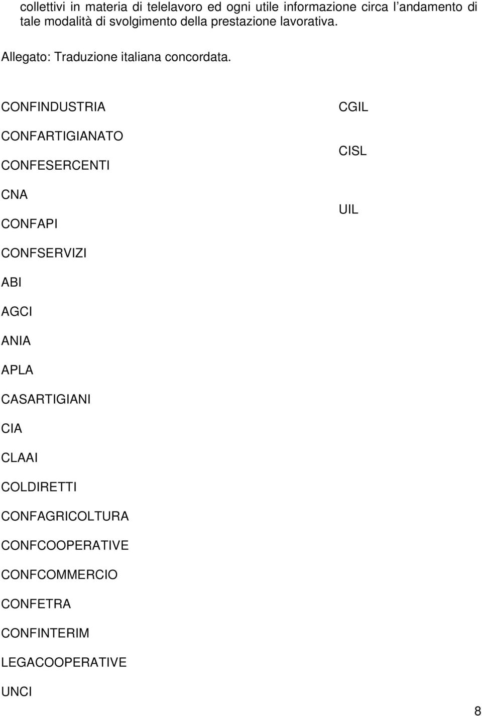 CONFINDUSTRIA CONFARTIGIANATO CONFESERCENTI CNA CONFAPI CGIL CISL UIL CONFSERVIZI ABI AGCI ANIA APLA