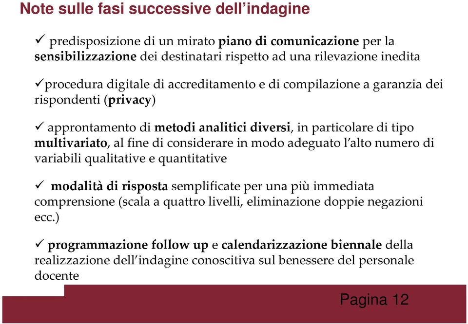 fine di considerare in modo adeguato l alto numero di variabili qualitative e quantitative modalità di risposta semplificate per una più immediata comprensione (scala a quattro