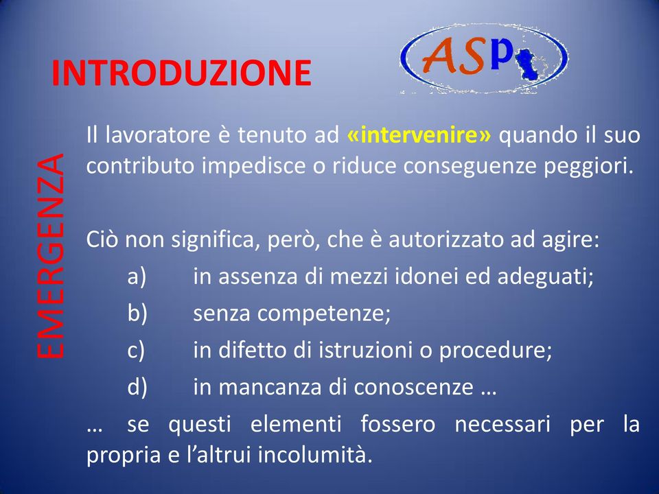 Ciò non significa, però, che è autorizzato ad agire: a) in assenza di mezzi idonei ed