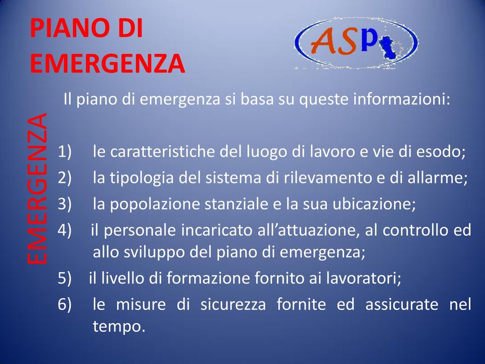 ubicazione; 4) il personale incaricato all attuazione, al controllo ed allo sviluppo del piano di emergenza;