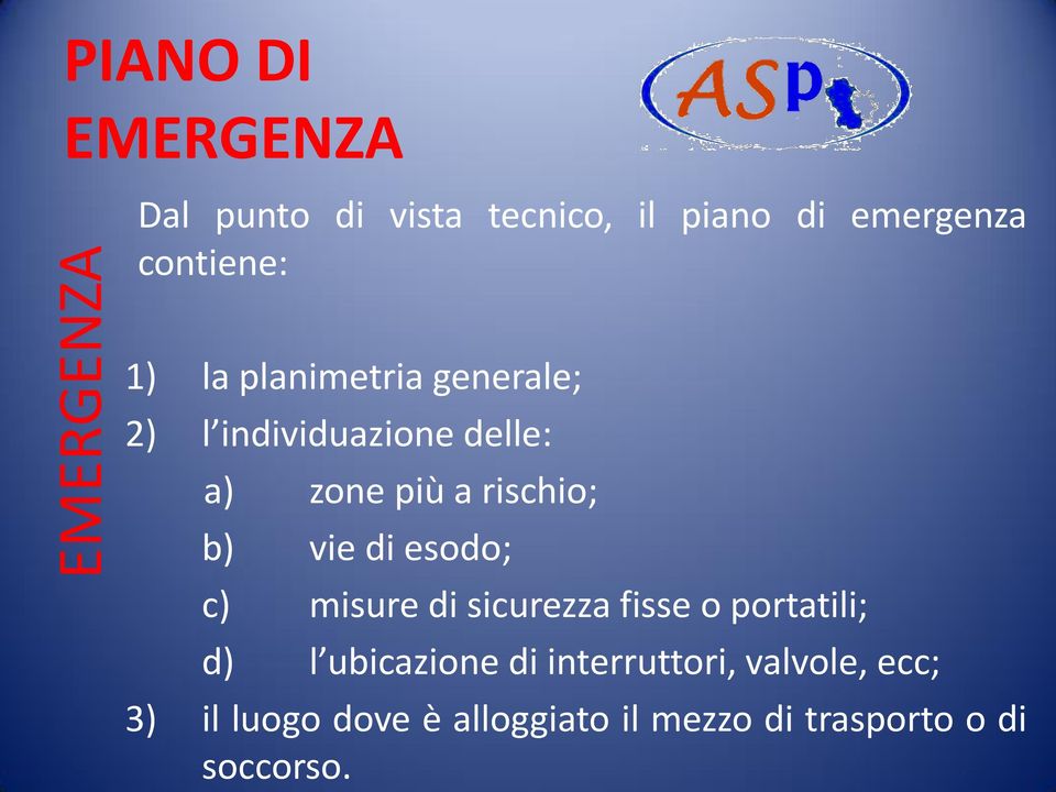 di esodo; c) misure di sicurezza fisse o portatili; d) l ubicazione di