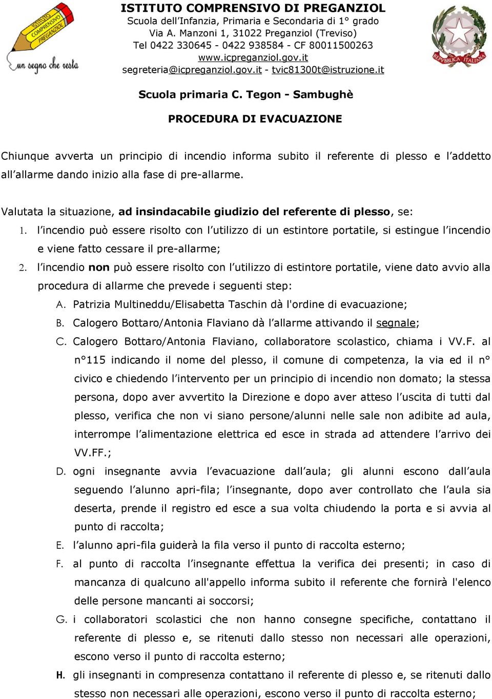 Tegon - Sambughè PROCEDURA DI EVACUAZIONE Chiunque avverta un principio di incendio informa subito il referente di plesso e l addetto all allarme dando inizio alla fase di pre-allarme.