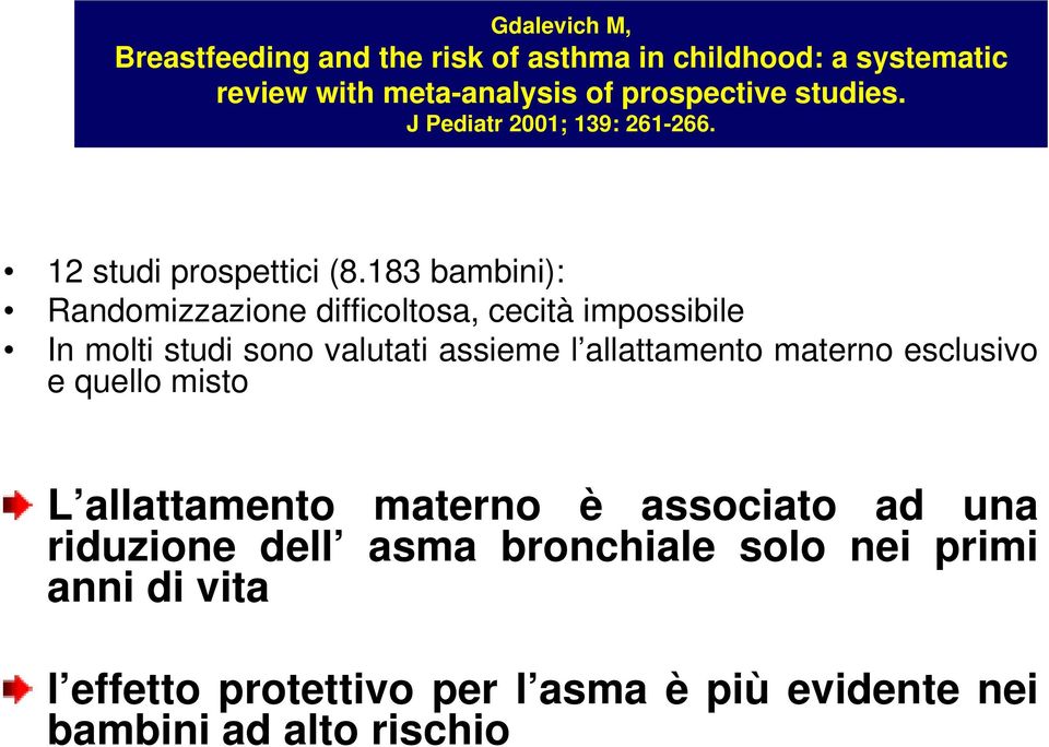 183 bambini): Randomizzazione difficoltosa, cecità impossibile In molti studi sono valutati assieme l allattamento materno