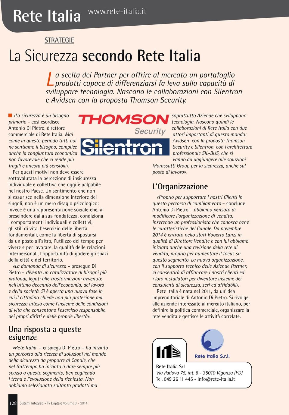 Nascono le collaborazioni con Silentron e Avidsen con la proposta Thomson Security. «La sicurezza è un bisogno primario così esordisce Antonio Di Pietro, direttore commerciale di Rete Italia.