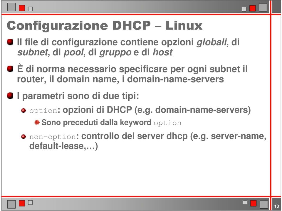 I parametri sono di due tipi: option: opzioni di DHCP (e.g.