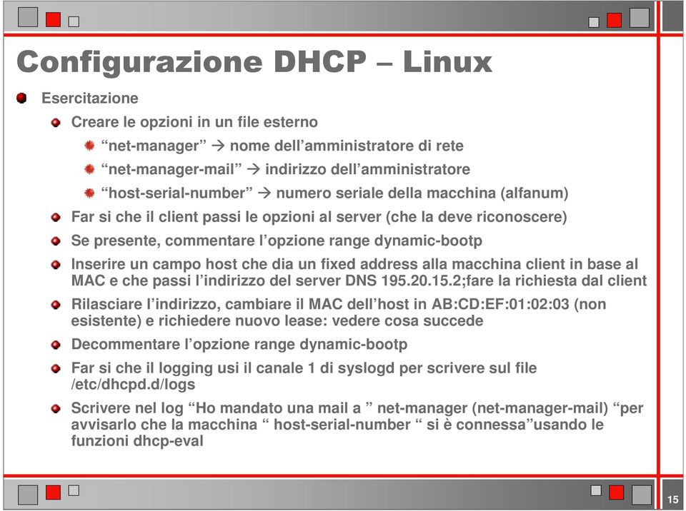 client in base al MAC e che passi l indirizzo del server DNS 195.20.15.