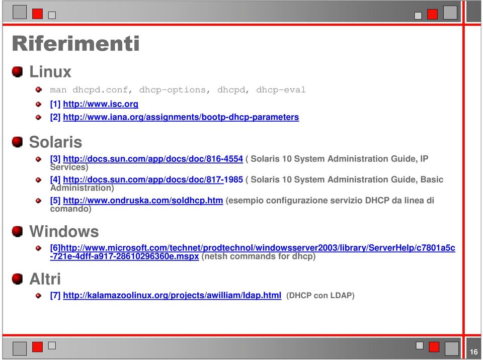 com/app/docs/doc/817-1985 ( Solaris 10 System Administration Guide, Basic Administration) [5] http://www.ondruska.com/soldhcp.