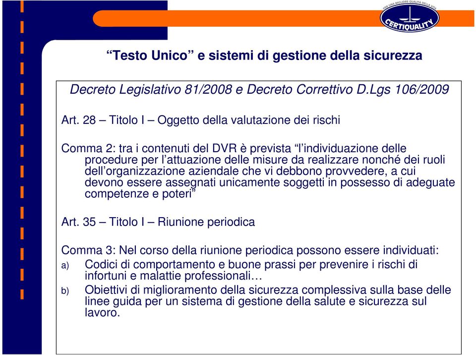 organizzazione aziendale che vi debbono provvedere, a cui devono essere assegnati unicamente soggetti in possesso di adeguate competenze e poteri Art.