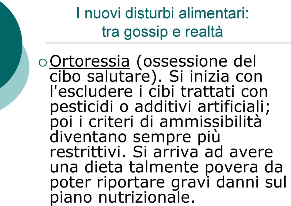 Si inizia con l'escludere i cibi trattati con pesticidi o additivi artificiali; poi