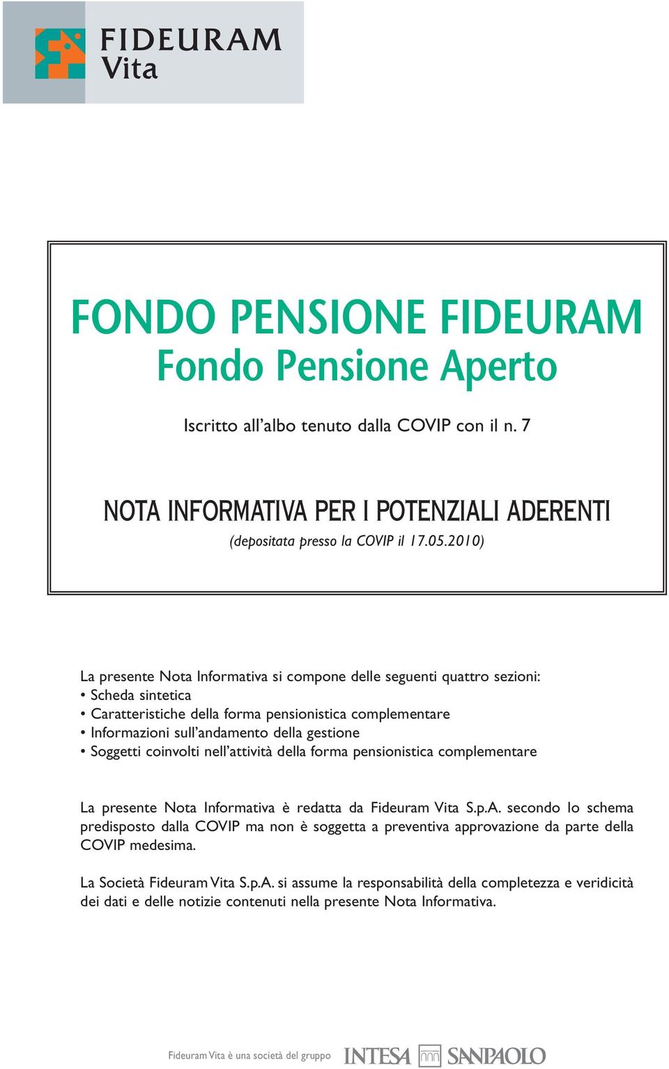 Soggetti coinvolti nell attività della forma pensionistica complementare La presente Nota Informativa è redatta da Fideuram Vita S.p.A.