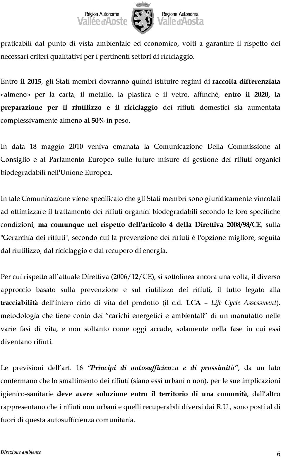 riutilizzo e il riciclaggio dei rifiuti domestici sia aumentata complessivamente almeno al 50% in peso.