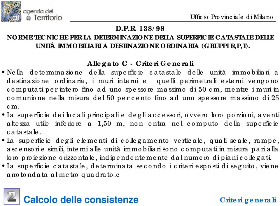 intero fino ad uno spessore massimo di 50 cm, mentre i muri in comunione nella misura del 50 per cento fino ad uno spessore massimo di 25 cm.