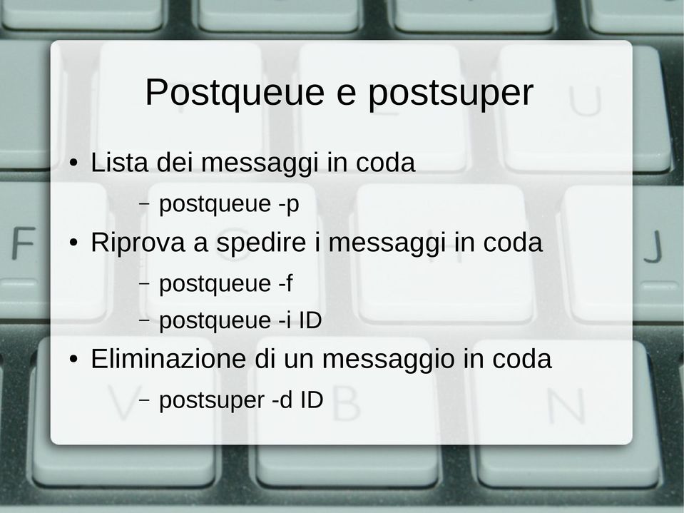 messaggi in coda postqueue -f postqueue -i