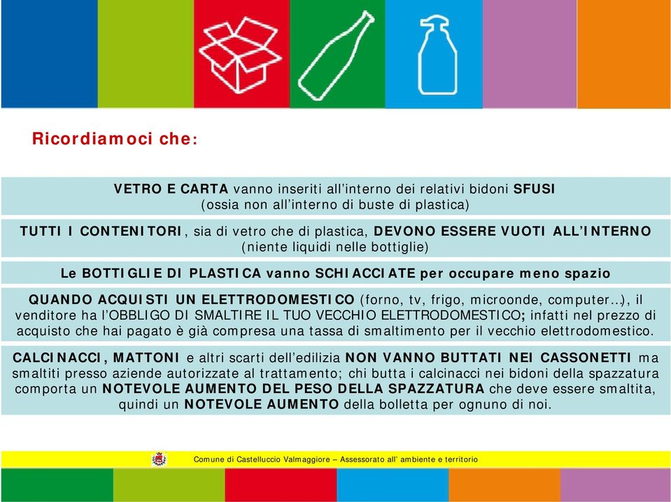 venditore ha l OBBLIGO DI SMALTIRE IL TUO VECCHIO ELETTRODOMESTICO; infatti nel prezzo di acquisto che hai pagato è già compresa una tassa di smaltimento per il vecchio elettrodomestico.