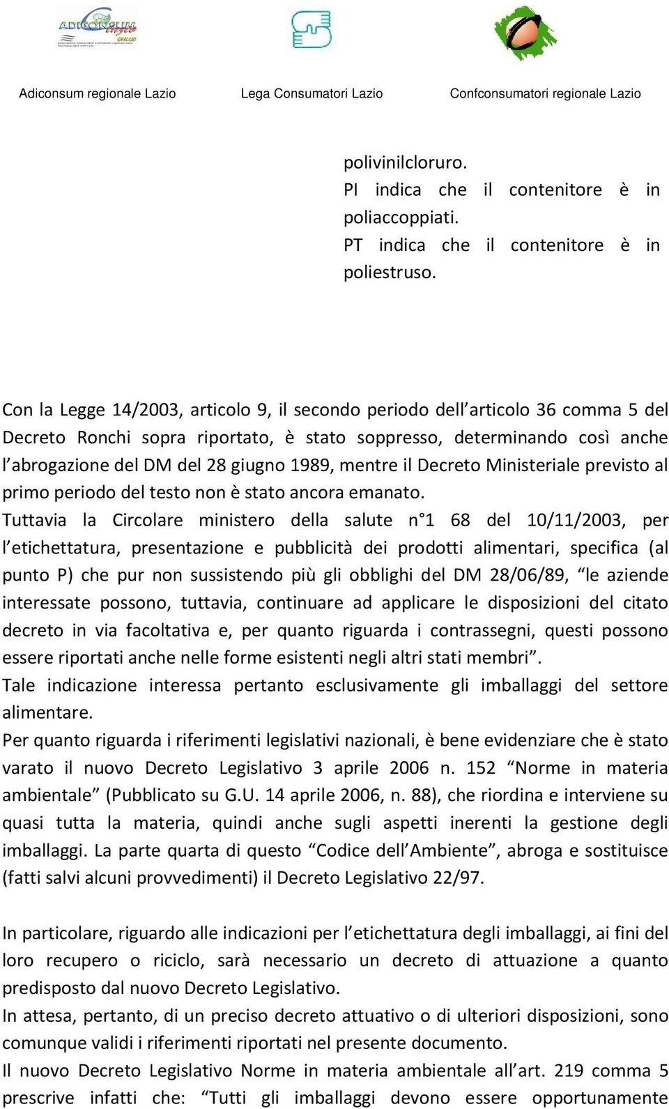 mentre il Decreto Ministeriale previsto al primo periodo del testo non è stato ancora emanato.