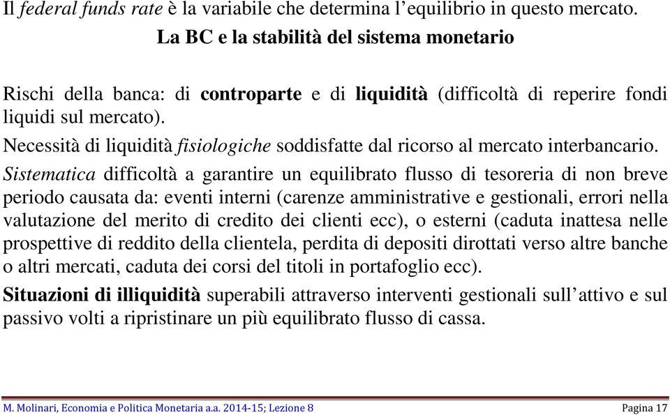 Necessità di liquidità fisiologiche soddisfatte dal ricorso al mercato interbancario.