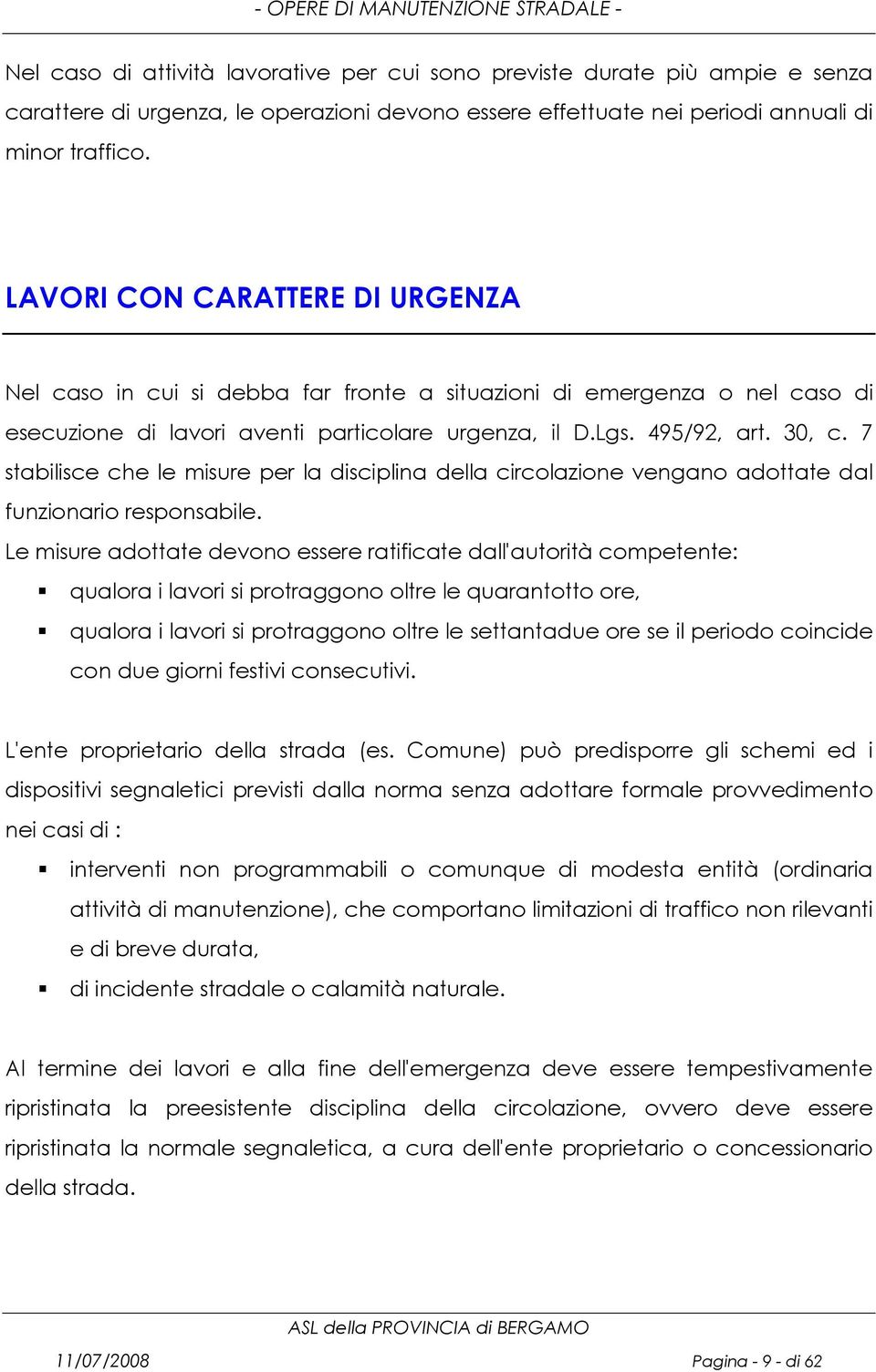 7 stabilisce che le misure per la disciplina della circolazione vengano adottate dal funzionario responsabile.