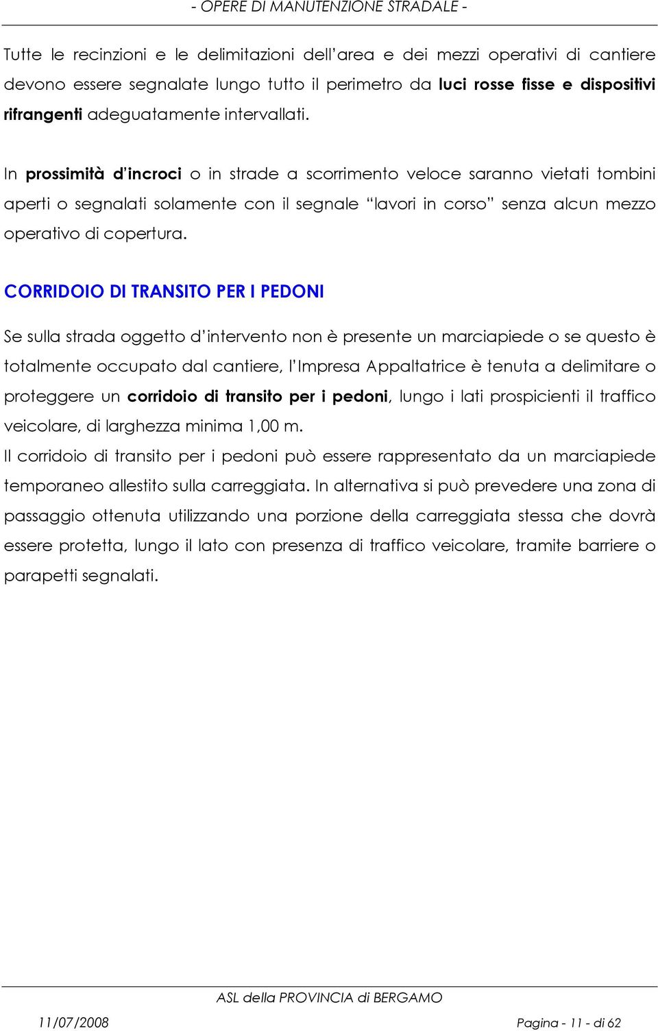 CORRIDOIO DI TRANSITO PER I PEDONI Se sulla strada oggetto d intervento non è presente un marciapiede o se questo è totalmente occupato dal cantiere, l Impresa Appaltatrice è tenuta a delimitare o